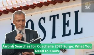 Airbnb Searches for Coachella 2025 Surge What You Need to Know