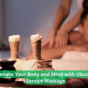 Rejuvenate Your Body and Mind with Ubud Home Service Massage