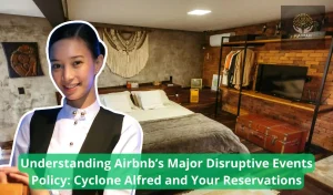 Understanding Airbnb’s Major Disruptive Events Policy Cyclone Alfred and Your Reservations